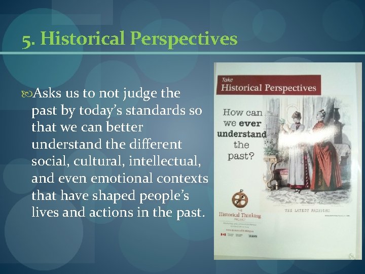5. Historical Perspectives Asks us to not judge the past by today’s standards so 5. Historical Perspectives Asks us to not judge the past by today’s standards so