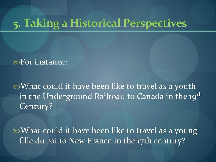5. Taking a Historical Perspectives For instance: What could it have been like to 5. Taking a Historical Perspectives For instance: What could it have been like to