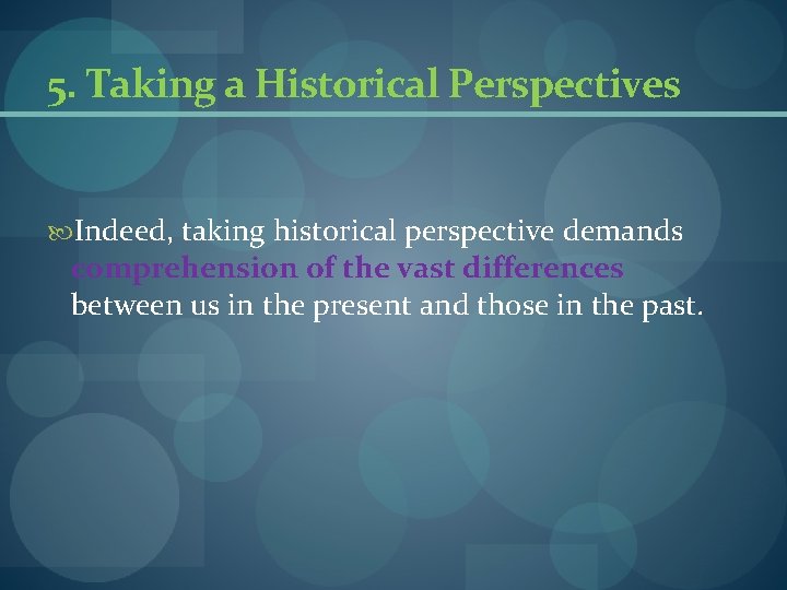 5. Taking a Historical Perspectives Indeed, taking historical perspective demands comprehension of the vast 5. Taking a Historical Perspectives Indeed, taking historical perspective demands comprehension of the vast