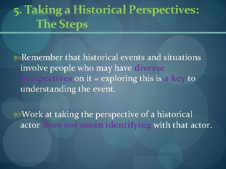 5. Taking a Historical Perspectives: The Steps Remember that historical events and situations involve 5. Taking a Historical Perspectives: The Steps Remember that historical events and situations involve