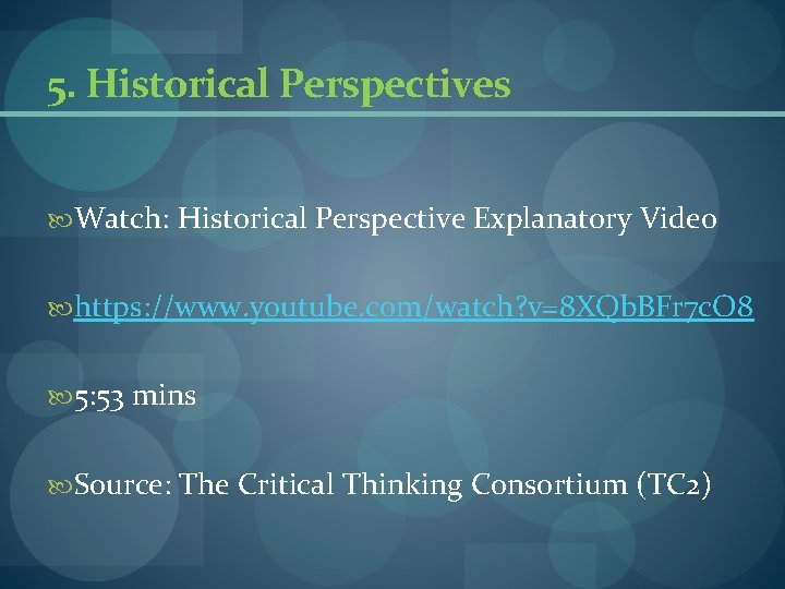 5. Historical Perspectives Watch: Historical Perspective Explanatory Video https: //www. youtube. com/watch? v=8 XQb. 5. Historical Perspectives Watch: Historical Perspective Explanatory Video https: //www. youtube. com/watch? v=8 XQb.