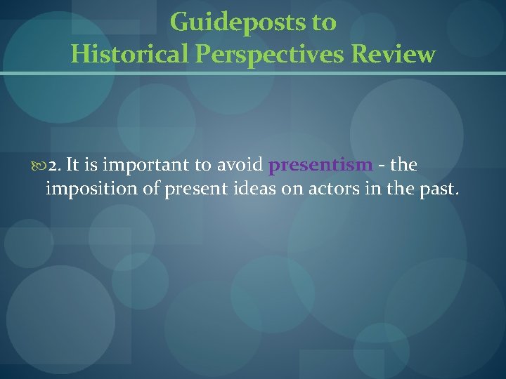 Guideposts to Historical Perspectives Review 2. It is important to avoid presentism - the Guideposts to Historical Perspectives Review 2. It is important to avoid presentism - the