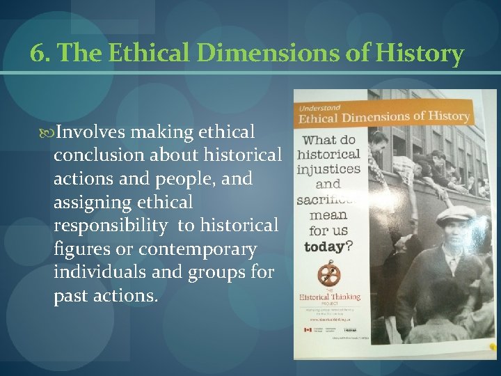 6. The Ethical Dimensions of History Involves making ethical conclusion about historical actions and 6. The Ethical Dimensions of History Involves making ethical conclusion about historical actions and