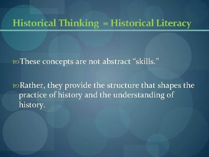 Historical Thinking = Historical Literacy These concepts are not abstract “skills. ” Rather, they Historical Thinking = Historical Literacy These concepts are not abstract “skills. ” Rather, they