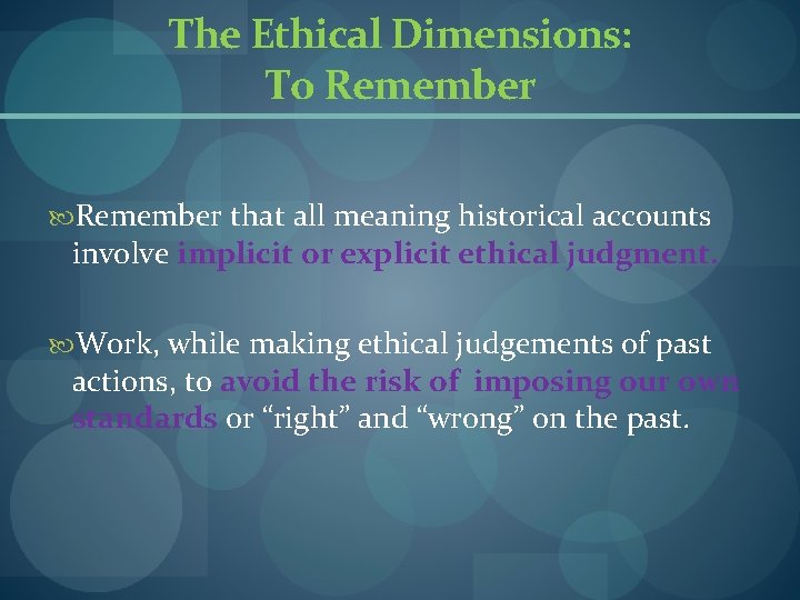 The Ethical Dimensions: To Remember that all meaning historical accounts involve implicit or explicit The Ethical Dimensions: To Remember that all meaning historical accounts involve implicit or explicit