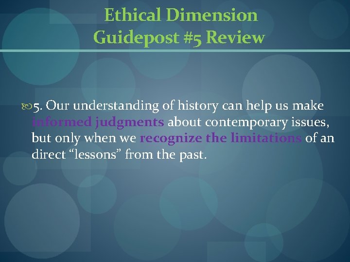 Ethical Dimension Guidepost #5 Review 5. Our understanding of history can help us make Ethical Dimension Guidepost #5 Review 5. Our understanding of history can help us make
