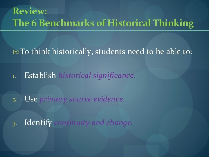Review: The 6 Benchmarks of Historical Thinking To think historically, students need to be Review: The 6 Benchmarks of Historical Thinking To think historically, students need to be