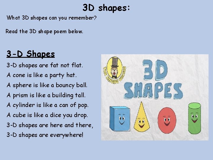 3 D shapes: What 3 D shapes can you remember? Read the 3 D