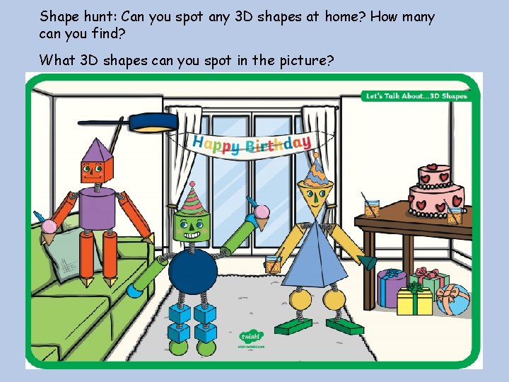 Shape hunt: Can you spot any 3 D shapes at home? How many can