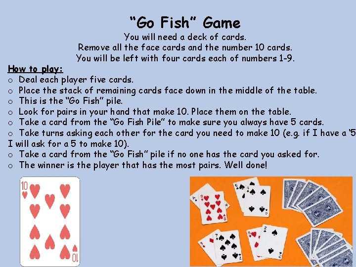 “Go Fish” Game You will need a deck of cards. Remove all the face