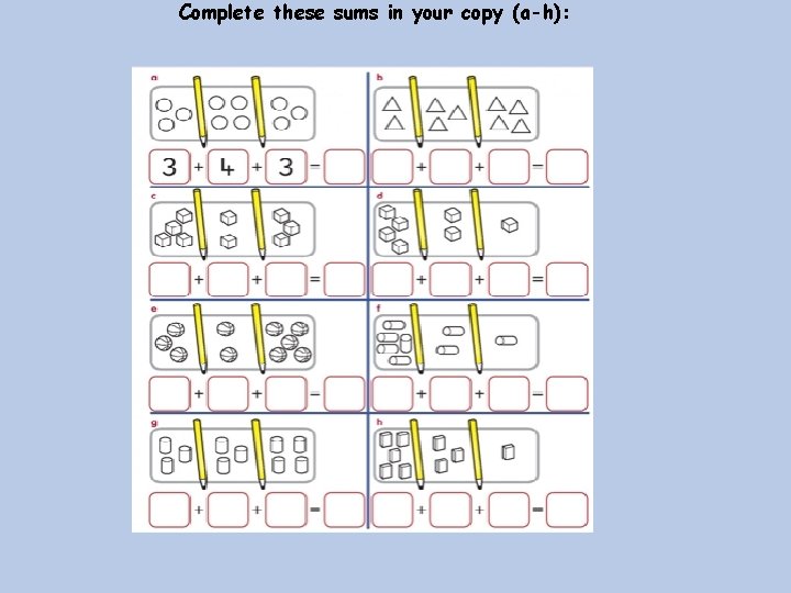 Complete these sums in your copy (a-h): 