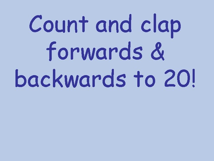 Count and clap forwards & backwards to 20! 