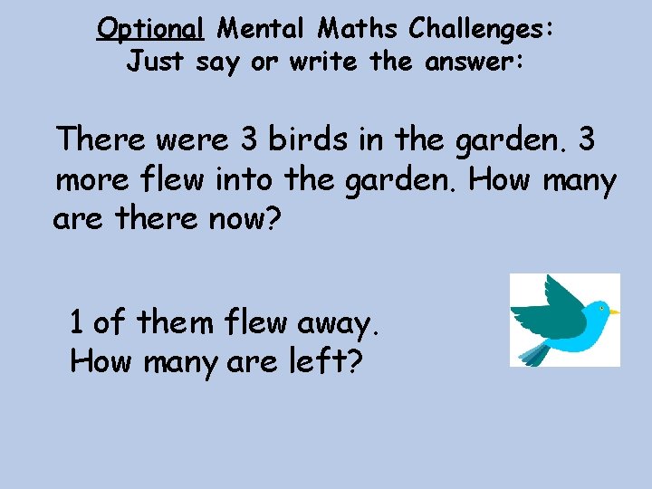 Optional Mental Maths Challenges: Just say or write the answer: There were 3 birds