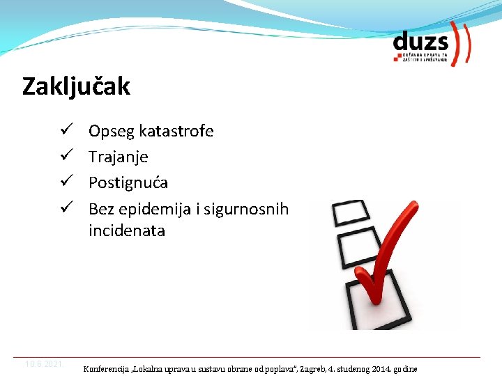 Zaključak ü ü 10. 6. 2021. Opseg katastrofe Trajanje Postignuća Bez epidemija i sigurnosnih