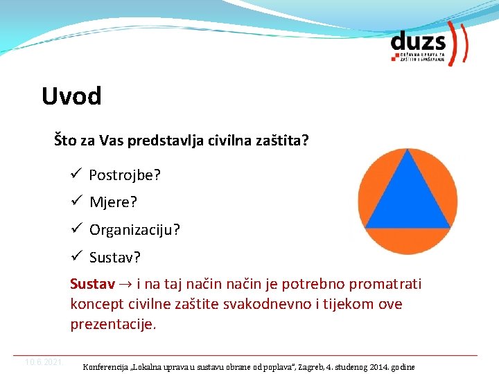 Uvod Što za Vas predstavlja civilna zaštita? ü Postrojbe? ü Mjere? ü Organizaciju? ü