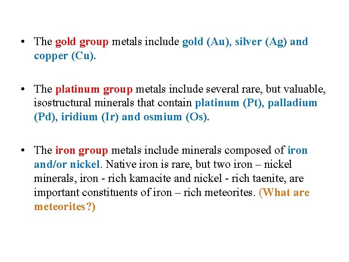  • The gold group metals include gold (Au), silver (Ag) and copper (Cu).