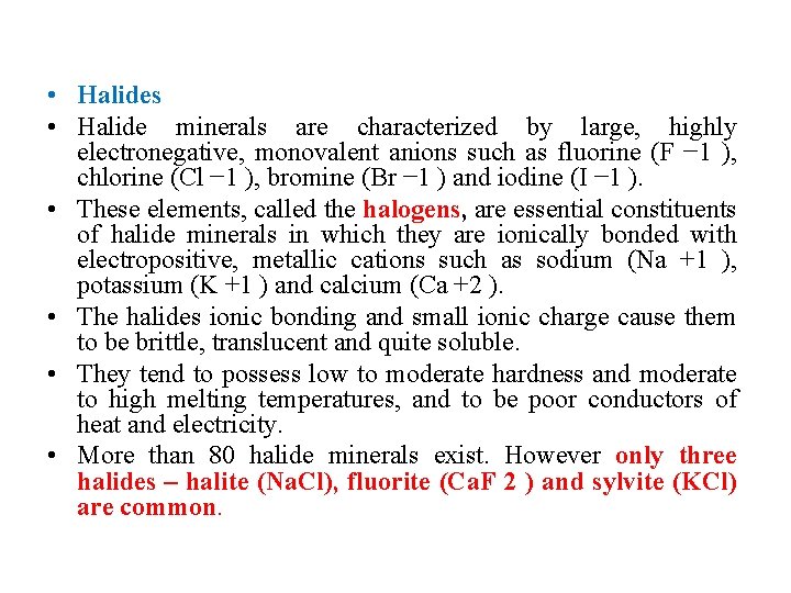  • Halides • Halide minerals are characterized by large, highly electronegative, monovalent anions