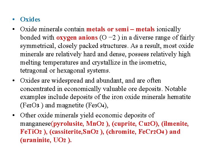  • Oxides • Oxide minerals contain metals or semi – metals ionically bonded