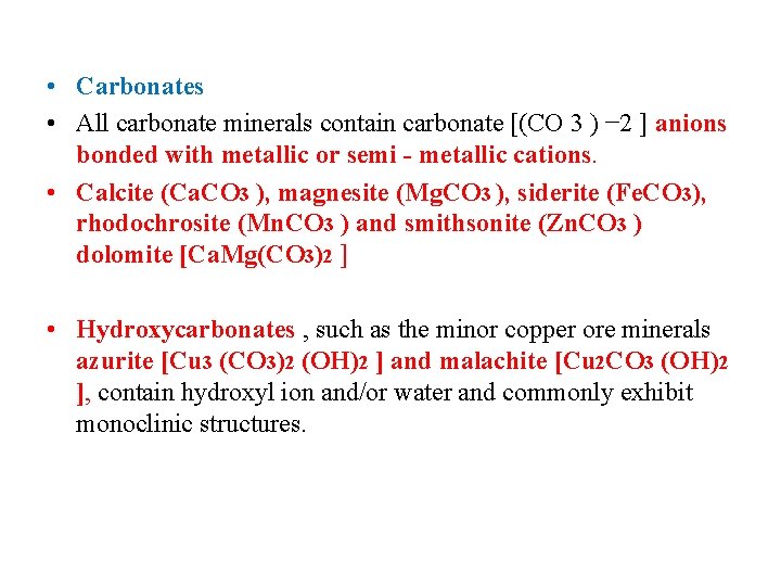  • Carbonates • All carbonate minerals contain carbonate [(CO 3 ) − 2