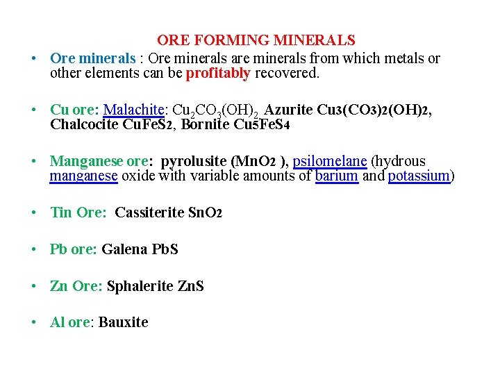 ORE FORMING MINERALS • Ore minerals : Ore minerals are minerals from which metals
