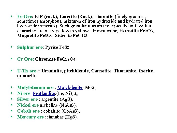  • Fe Ore: BIF (rock), Laterite (Rock), Limonite (finely granular, sometimes amorphous, mixtures