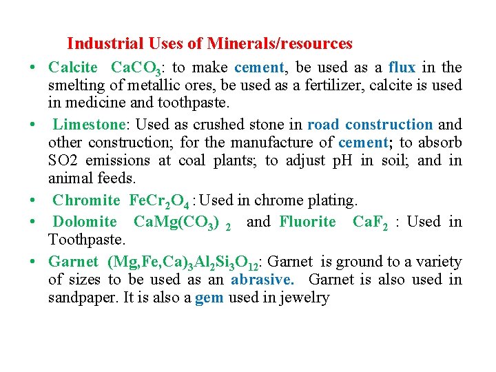 Industrial Uses of Minerals/resources • Calcite Ca. CO 3: to make cement, be used