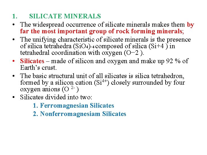 1. SILICATE MINERALS • The widespread occurrence of silicate minerals makes them by far