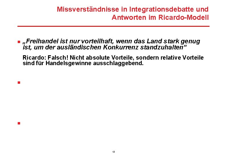 Missverständnisse in Integrationsdebatte und Antworten im Ricardo-Modell n „Freihandel ist nur vorteilhaft, wenn das