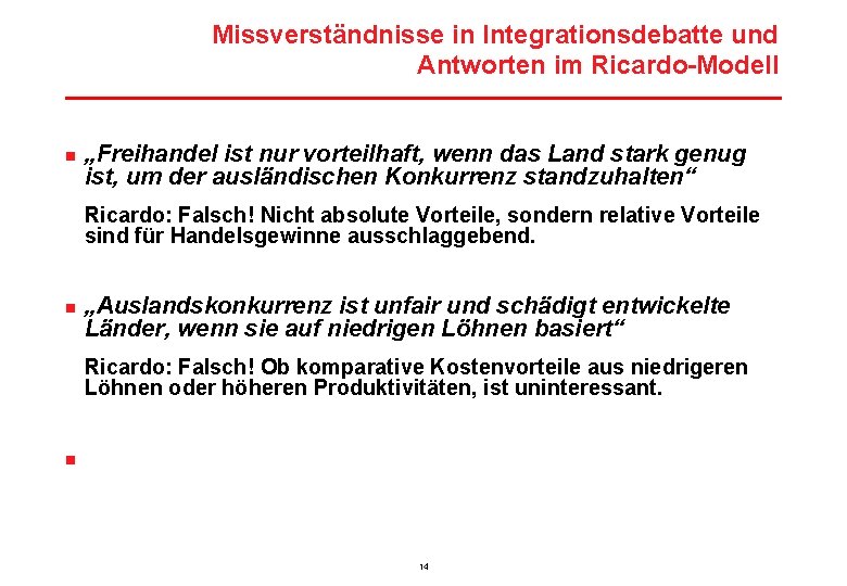 Missverständnisse in Integrationsdebatte und Antworten im Ricardo-Modell n „Freihandel ist nur vorteilhaft, wenn das