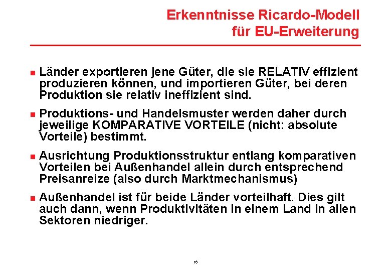 Erkenntnisse Ricardo-Modell für EU-Erweiterung n n Länder exportieren jene Güter, die sie RELATIV effizient