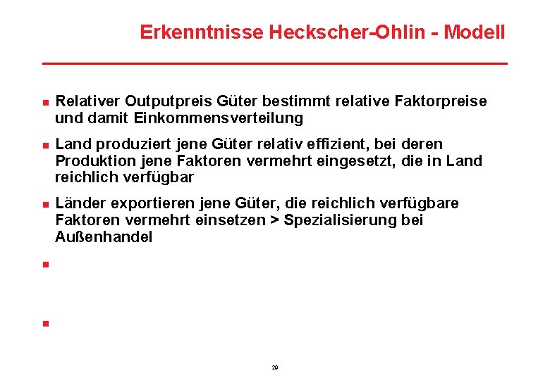 Erkenntnisse Heckscher-Ohlin - Modell n n n Relativer Outputpreis Güter bestimmt relative Faktorpreise und