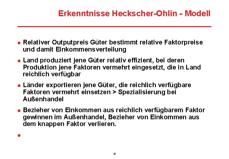 Erkenntnisse Heckscher-Ohlin - Modell n n n Relativer Outputpreis Güter bestimmt relative Faktorpreise und