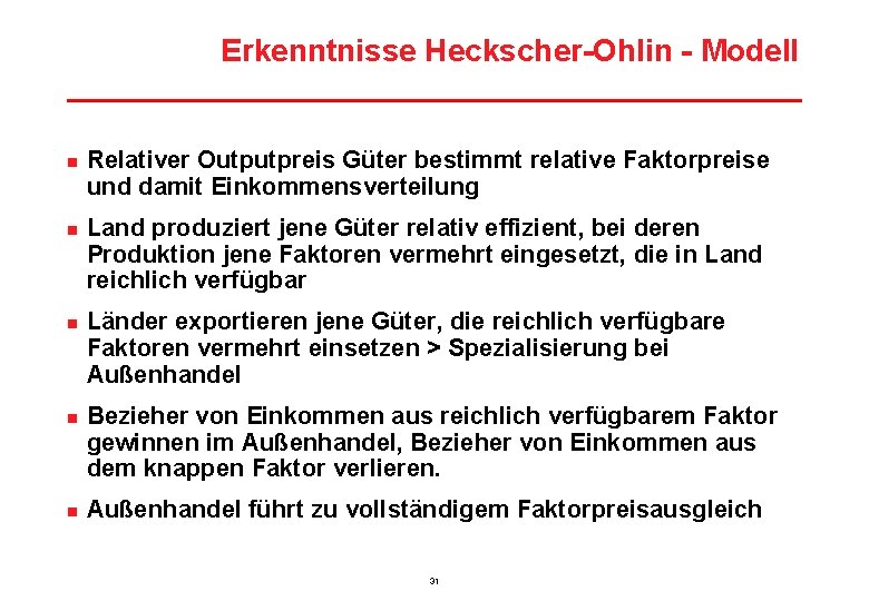 Erkenntnisse Heckscher-Ohlin - Modell n n n Relativer Outputpreis Güter bestimmt relative Faktorpreise und
