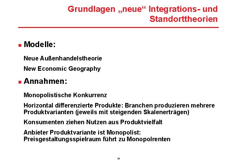 Grundlagen „neue“ Integrations- und Standorttheorien n Modelle: Neue Außenhandelstheorie New Economic Geography n Annahmen: