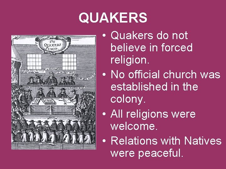 QUAKERS • Quakers do not believe in forced religion. • No official church was