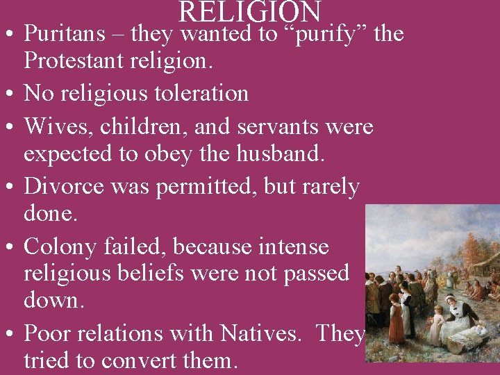 RELIGION • Puritans – they wanted to “purify” the Protestant religion. • No religious