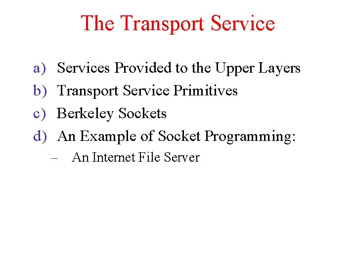 The Transport Service a) b) c) d) Services Provided to the Upper Layers Transport