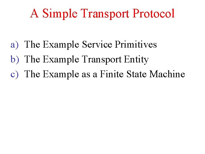 A Simple Transport Protocol a) The Example Service Primitives b) The Example Transport Entity