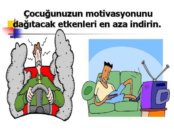 Çocuğunuzun motivasyonunu dağıtacak etkenleri en aza indirin. TV Yatarak çalışma 