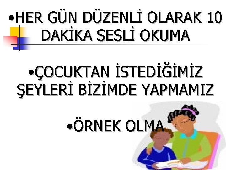  • HER GÜN DÜZENLİ OLARAK 10 DAKİKA SESLİ OKUMA • ÇOCUKTAN İSTEDİĞİMİZ ŞEYLERİ