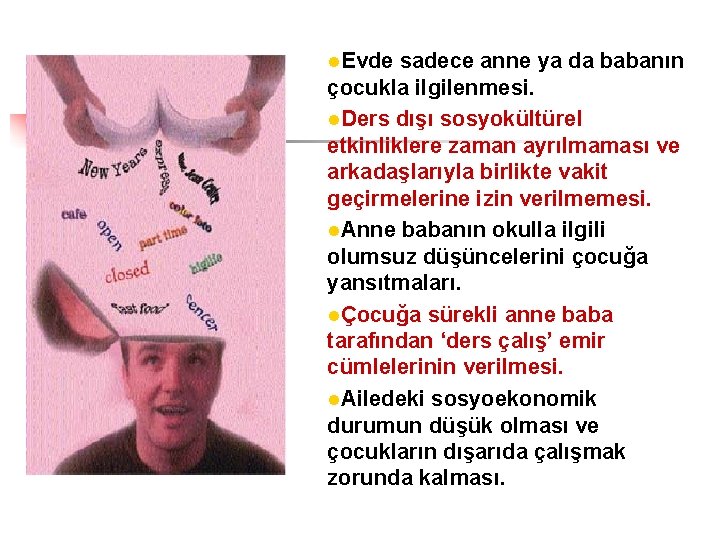 l. Evde sadece anne ya da babanın çocukla ilgilenmesi. l. Ders dışı sosyokültürel etkinliklere