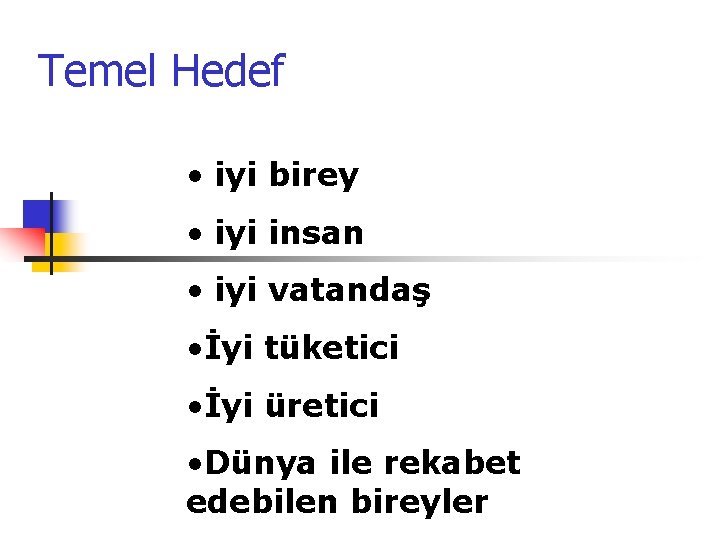 Temel Hedef • iyi birey • iyi insan • iyi vatandaş • İyi tüketici