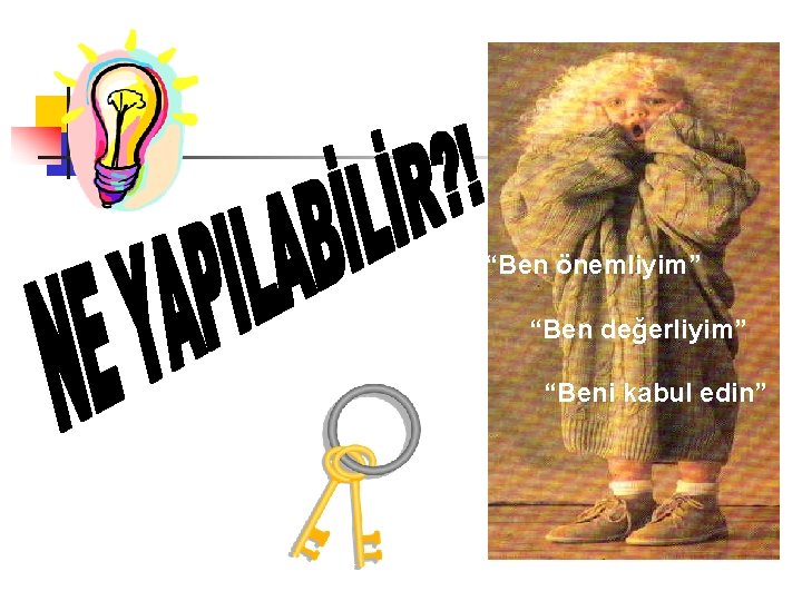 “Ben önemliyim” “Ben değerliyim” “Beni kabul edin” 