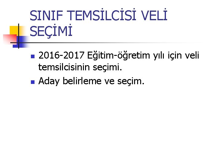 SINIF TEMSİLCİSİ VELİ SEÇİMİ n n 2016 -2017 Eğitim-öğretim yılı için veli temsilcisinin seçimi.