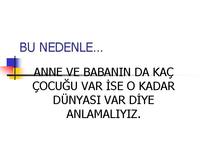 BU NEDENLE… ANNE VE BABANIN DA KAÇ ÇOCUĞU VAR İSE O KADAR DÜNYASI VAR