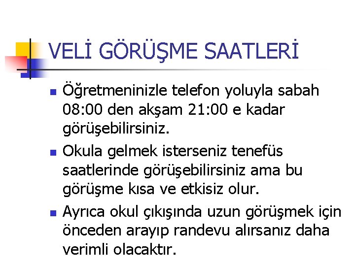 VELİ GÖRÜŞME SAATLERİ n n n Öğretmeninizle telefon yoluyla sabah 08: 00 den akşam