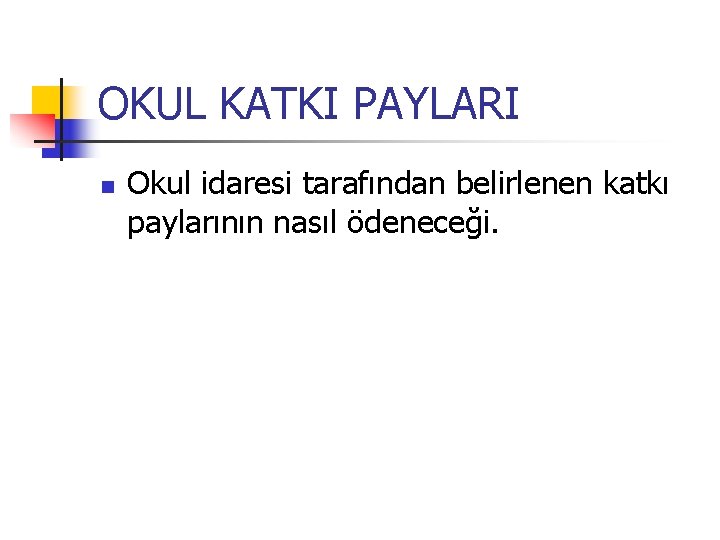 OKUL KATKI PAYLARI n Okul idaresi tarafından belirlenen katkı paylarının nasıl ödeneceği. 