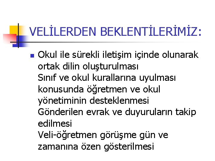 VELİLERDEN BEKLENTİLERİMİZ: n Okul ile sürekli iletişim içinde olunarak ortak dilin oluşturulması Sınıf ve