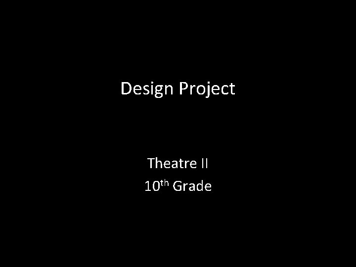 Design Project Theatre II 10 th Grade 