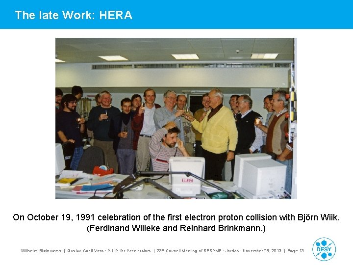 The late Work: HERA On October 19, 1991 celebration of the first electron proton